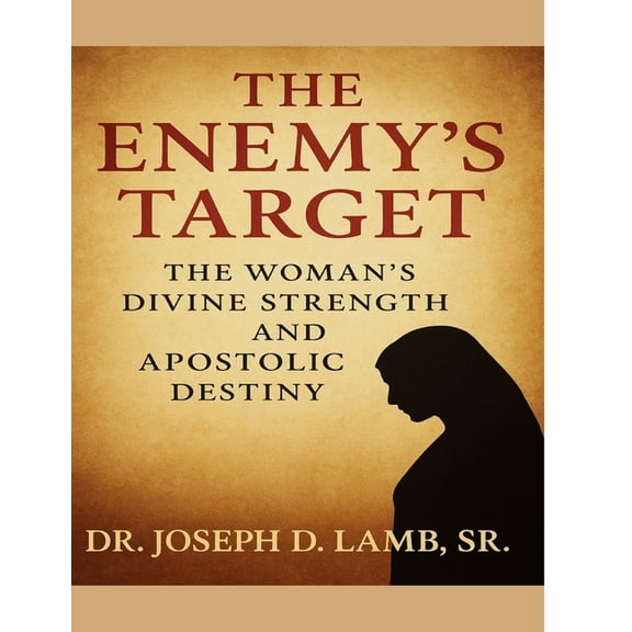 The Enemy's Target: The Woman's Divine Strength and Apostolic Destiny, (Paperback)