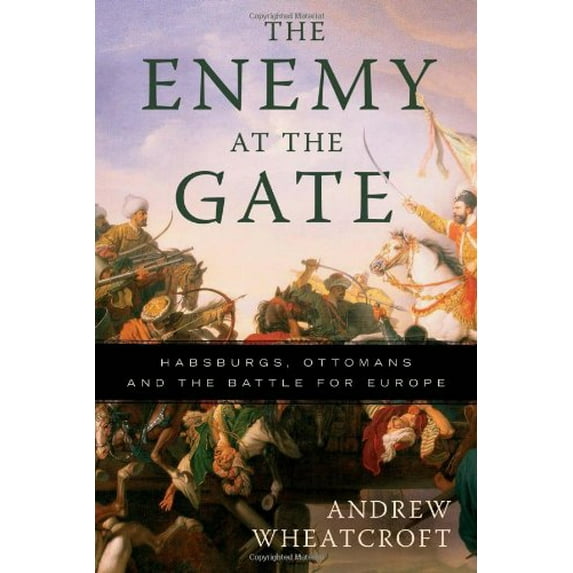 Pre-Owned The Enemy at the Gate: Habsburgs, Ottomans, and the Battle for Europe Paperback
