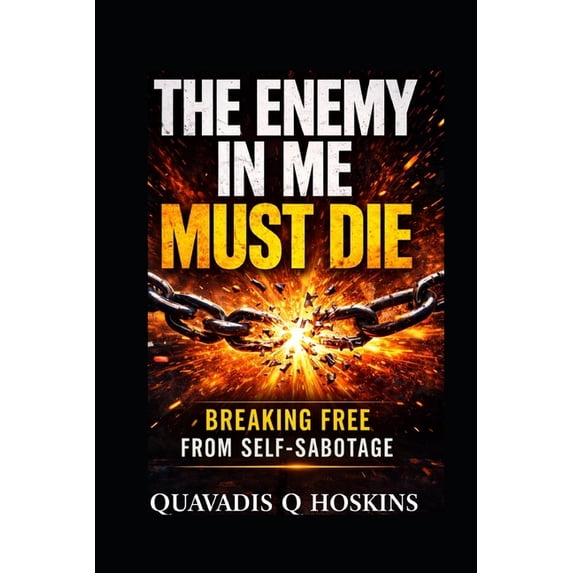 The Enemy in Me Must Die!: Breaking Free from Self-Sabotage, (Paperback)
