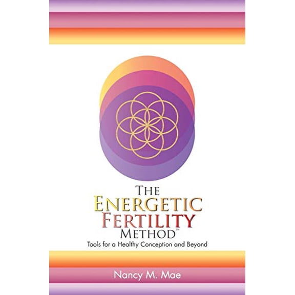 Pre-Owned The Energetic Fertility Method(TM): Tools for a Healthy Conception and Beyond (Paperback) 1504362446 9781504362443