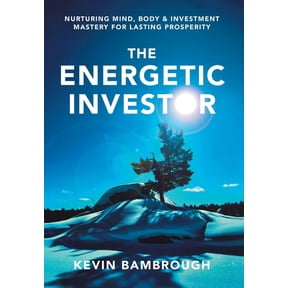 The Energetic Investor: Nurturing Mind, Body & Investment Mastery for Lasting Prosperity, (Hardcover)
