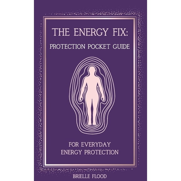 The Energy Fix The Energy Fix: Protection Pocket Guide: For Everyday Energy Protection, (Paperback)