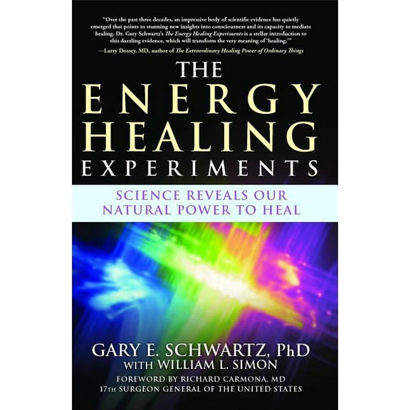 The Energy Healing Experiments: Science Reveals Our Natural Power to Heal, (Paperback)