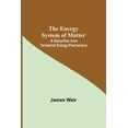 thumbnail image 1 of The Energy System Of Matter: A Deduction From Terrestrial Energy Phenomena, (Paperback), 1 of 1