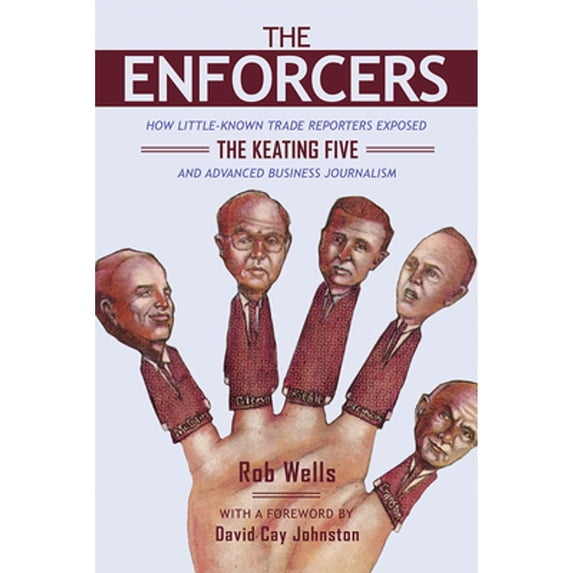 Pre-Owned The Enforcers: How Little-Known Trade Reporters Exposed the Keating Five and Advanced (Hardcover 9780252042942) by Rob Wells