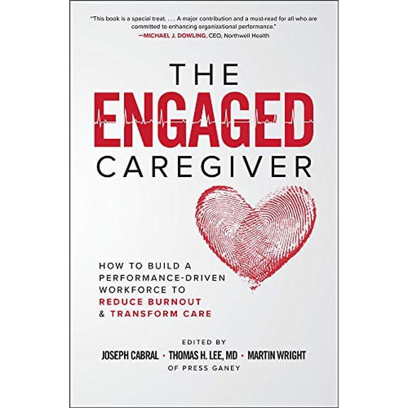 Pre-Owned The Engaged Caregiver: How to Build a Performance-Driven Workfo Ce to Reduce Burnout and Transform Care (Hardcover) 1260461297 9781260461299