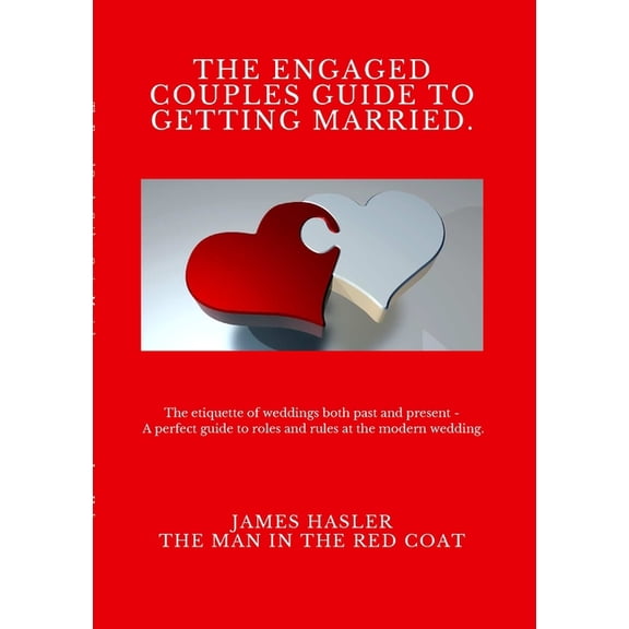 The Engaged Couples Guide to Getting Married: The perfect guide to roles and rules at the modern wedding, (Paperback)