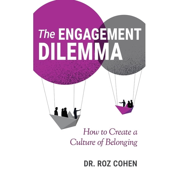 The Engagement Dilemma: How to Create a Culture of Belonging, (Hardcover)
