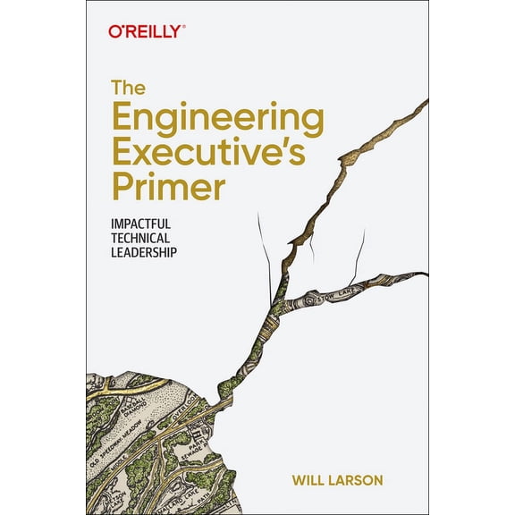 The Engineering Executive's Primer: Impactful Technical Leadership, (Paperback)