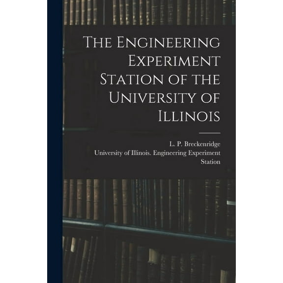 The Engineering Experiment Station of the University of Illinois (Paperback)