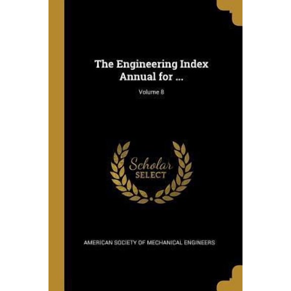 The Engineering Index Annual for ...; Volume 8 Paperback