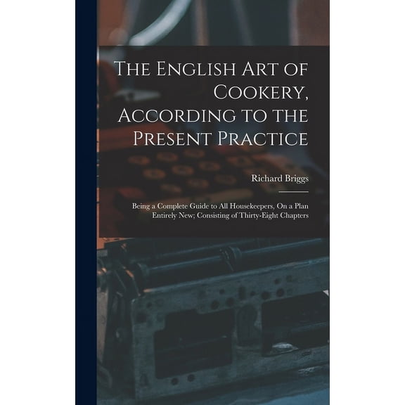 The English Art of Cookery, According to the Present Practice (Hardcover)
