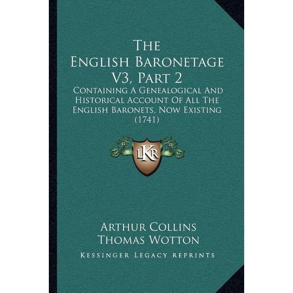 The English Baronetage V3, Part 2: Containing A Genealogical And Historical Account Of All The English Baronets, Now Exi, (Paperback)