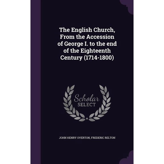 The English Church, From the Accession of George I. to the end of the Eighteenth Century (1714-1800) (Hardcover)