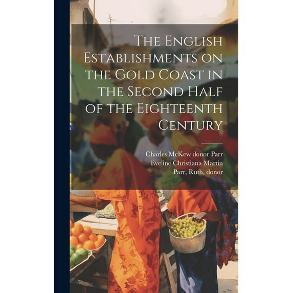The English Establishments on the Gold Coast in the Second Half of the Eighteenth Century (Hardcover)