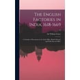 thumbnail image 1 of The English Factories in India, 1618-1669 : a Calendar of Documents in the India Office, British Museum and Public Record Office; 10 (Hardcover), 1 of 1