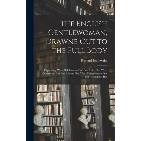 The English Gentlewoman, Drawne out to the Full Body (Hardcover)