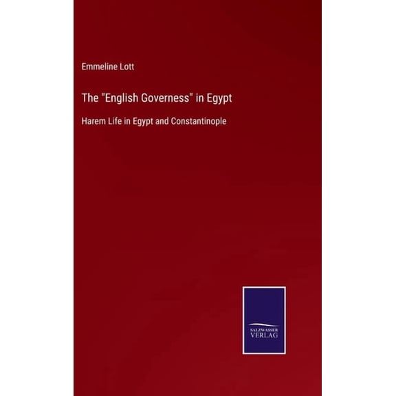 The English Governess in Egypt : Harem Life in Egypt and Constantinople (Hardcover)