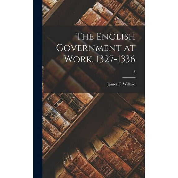 The English Government at Work, 1327-1336; 3, (Hardcover)