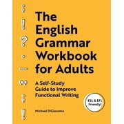 The English Grammar Workbook for Adults A Self-Study Guide to Improve Functional Writing Paperback