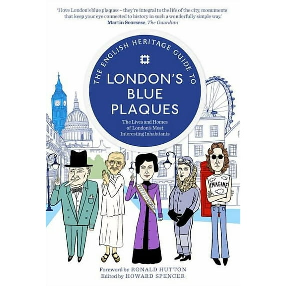 The English Heritage Guide to London's Blue Plaques : The Lives and Homes of London's Most Interesting Inhabitants (Paperback)