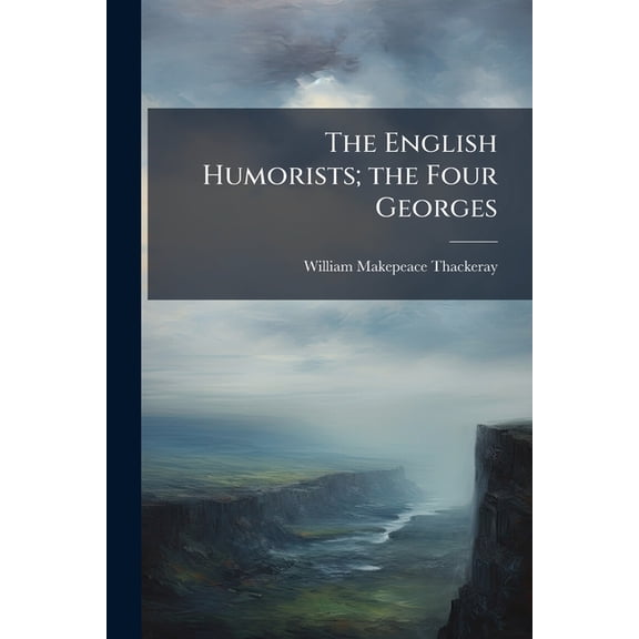 The English Humorists; the Four Georges (Paperback)