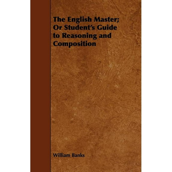 The English Master; Or Student's Guide to Reasoning and Composition (Paperback)