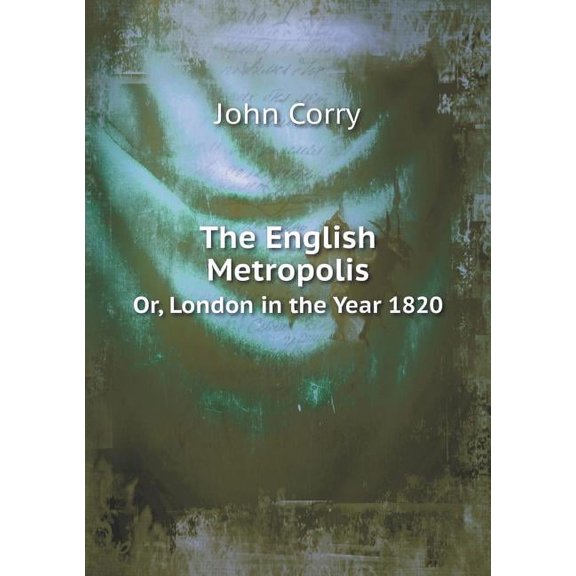 The English Metropolis Or, London in the Year 1820 (Paperback)