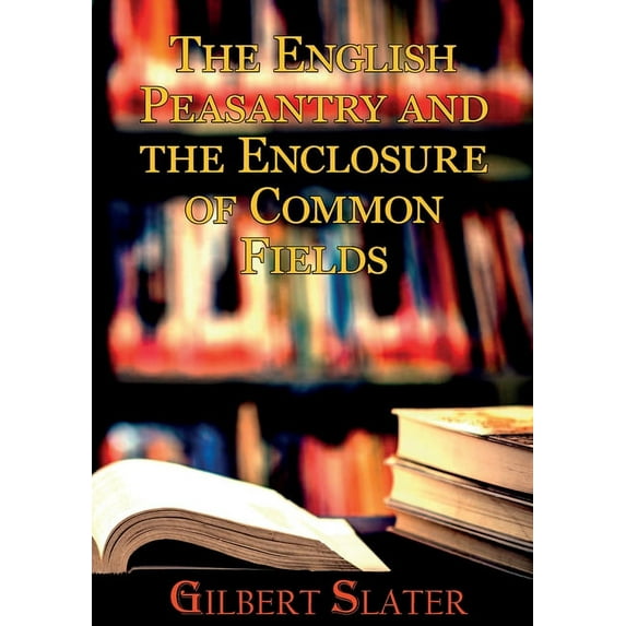 The English Peasantry and the Enclosure of Common Fields: A sociology of rural life, (Paperback)