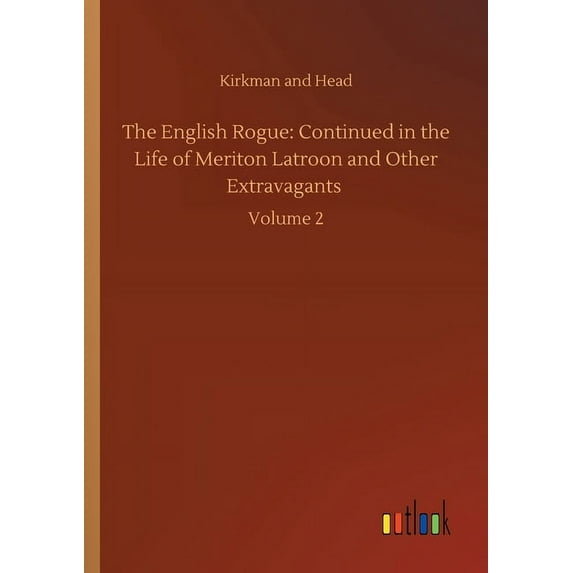 The English Rogue: Continued In The Life Of Meriton Latroon And Other Extravagants: Volume 2 - 9783752348880
