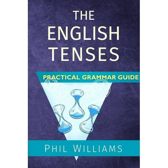 The English Tenses Practical Grammar Guide, (Paperback)