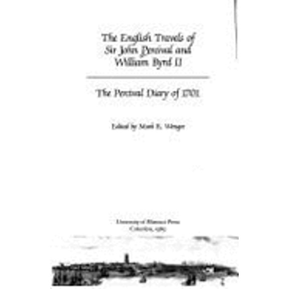 Pre-Owned The English Travels of Sir John Percival and William Byrd II : The Percival Diary of 1701 9780826207005 Used