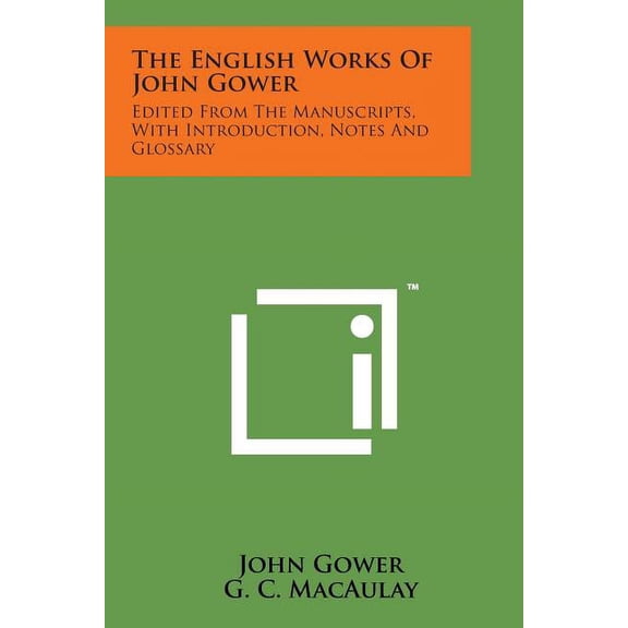 The English Works of John Gower : Edited from the Manuscripts, with Introduction, Notes and Glossary (Paperback)