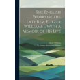 thumbnail image 1 of The English Works of the Late Rev. Eliezer Williams ... With a Memoir of His Life (Hardcover), 1 of 1
