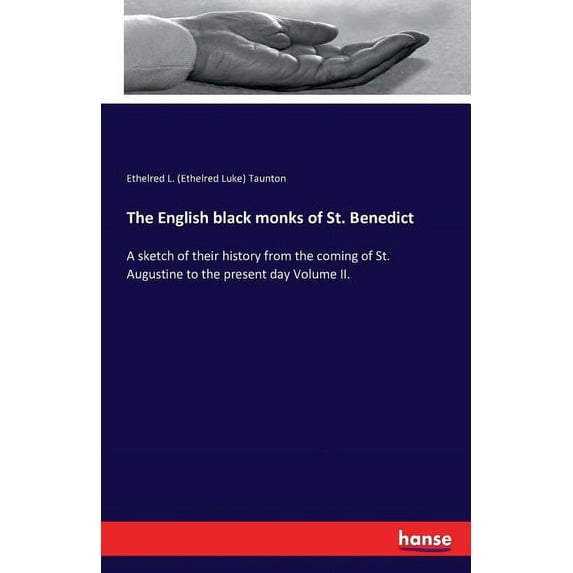 The English black monks of St. Benedict: A sketch of their history from the coming of St. Augustine to the present day V, (Paperback)