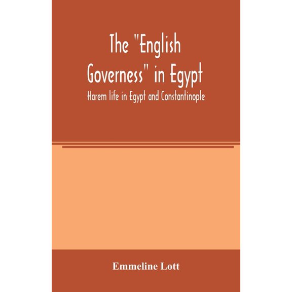 The "English governess" in Egypt. Harem life in Egypt and Constantinople, (Paperback)