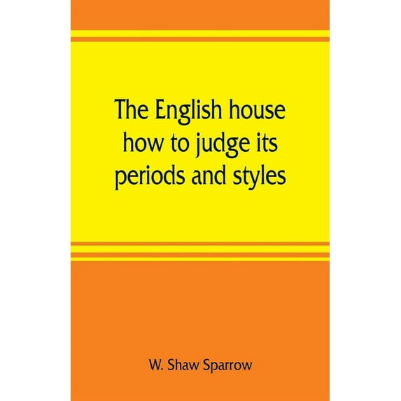 The English house, how to judge its periods and styles, (Paperback)