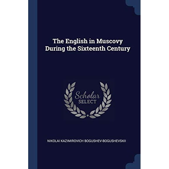 The English in Muscovy During the Sixteenth Century (Paperback)