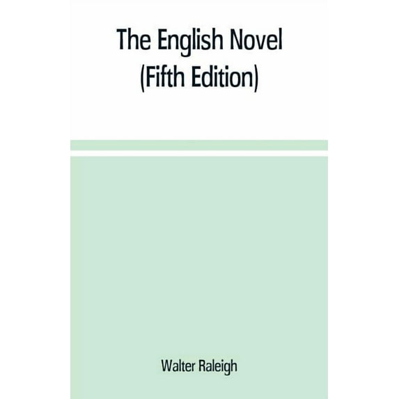 The English novel: a short sketch of its history from the earliest times to the appearance of Waverley (Fifth Edition), (Paperback)