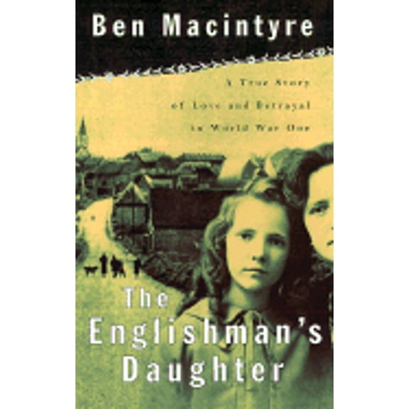 Pre-Owned The Englishman's Daughter: A True Story of Love and Betrayal in World War One, 9780374129859, 0374129851, Hardcover, First Edition edition