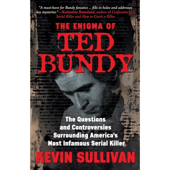 The Enigma Of Ted Bundy: The Questions and Controversies Surrounding America's Most Infamous Serial Killer, (Paperback)