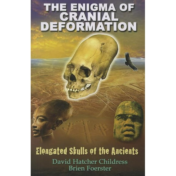 The Enigma of Cranial Deformation: Elongated Skulls of the Ancients, (Paperback)