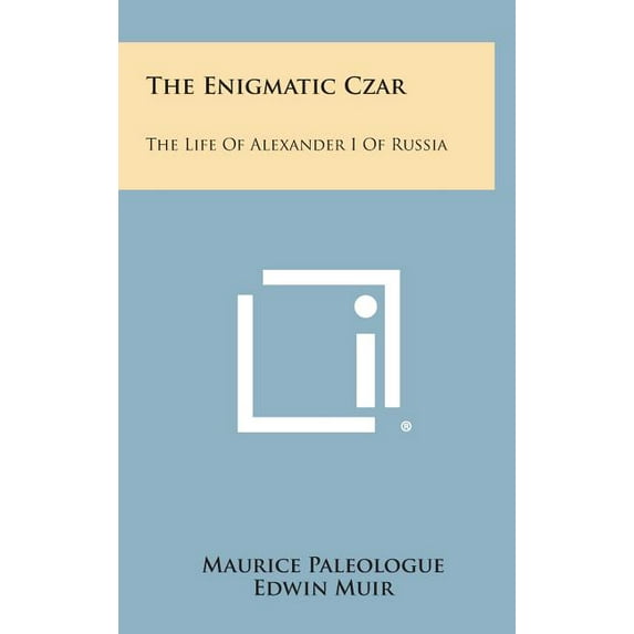 The Enigmatic Czar : The Life of Alexander I of Russia (Hardcover)