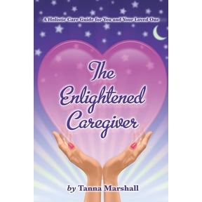 The Enlightened Caregiver: A Holistic Care Guide for You and Your Loved One, (Paperback)