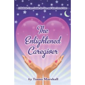 Pre-Owned The Enlightened Caregiver: A Holistic Care Guide for You and Your Loved One, (Paperback)