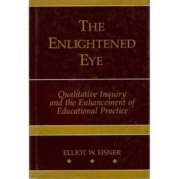 Pre-Owned The Enlightened Eye : Qualitative Inquiry and the Enhancement of Educational Practices (Hardcover) 9780023321252
