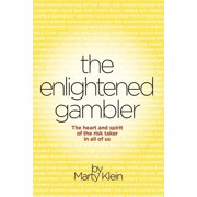 The Enlightened Gambler The Heart and Spirit of the Risk-Taker in All of Us