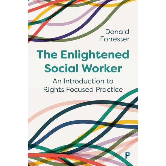 The Enlightened Social Worker: An Introduction to Rights-Focused Practice, (Paperback)