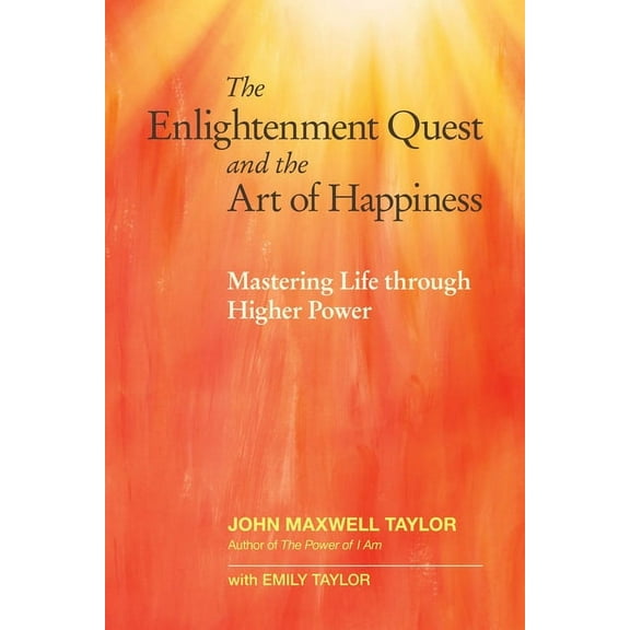 The Enlightenment Quest and the Art of Happiness : Mastering Life through Higher Power (Paperback)