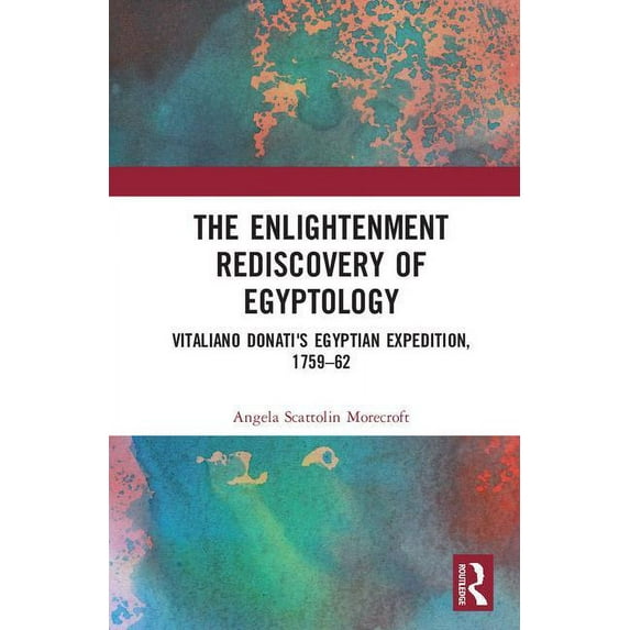 The Enlightenment Rediscovery of Egyptology: Vitaliano Donati's Egyptian Expedition, 1759-62, (Hardcover)